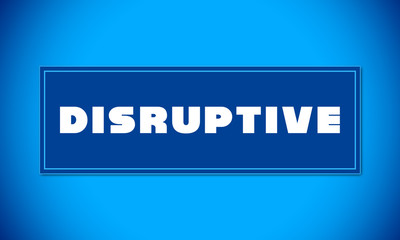 Disruptive - clear white text written on blue card on blue background