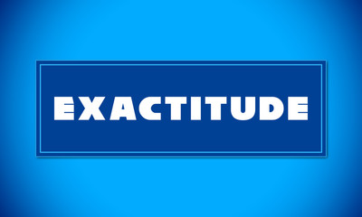 Exactitude - clear white text written on blue card on blue background