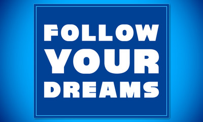 Follow Your Dreams - clear white text written on blue card on blue background