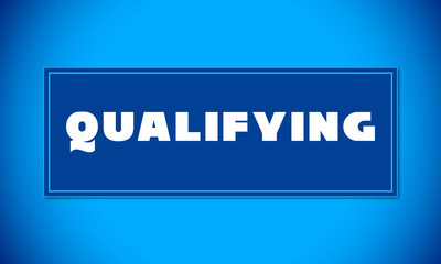 Qualifying - clear white text written on blue card on blue background