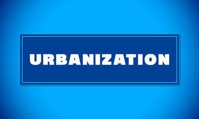Urbanization - clear white text written on blue card on blue background