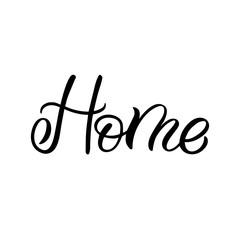 Hand drawn lettering card. The inscription: Home. Perfect design for greeting cards, posters, T-shirts, banners, print invitations.