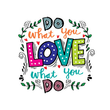 Do what you love, Love what you do . Inspirational quote.