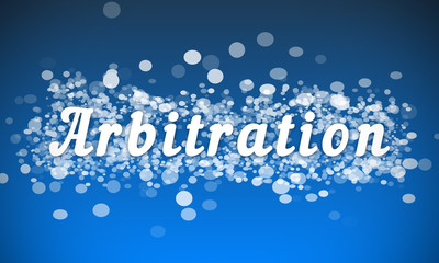 Arbitration - white text written on blue bokeh effect background