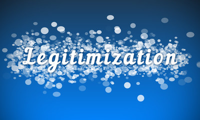 Legitimization - white text written on blue bokeh effect background