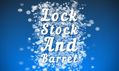 Lock Stock And Barrel - white text written on blue bokeh effect background