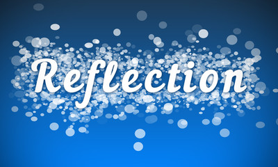 Reflection - white text written on blue bokeh effect background
