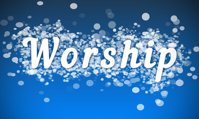 Worship - white text written on blue bokeh effect background
