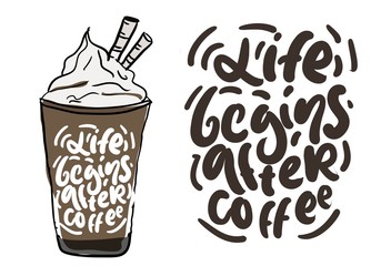 Life begins after coffee. Hand lettering for your design 