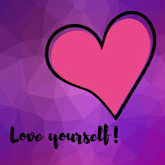 Motivating inscription. Love yourself and heart on a polygonal art background
