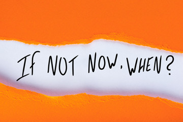 If Not Now When, text in torn orange envelope. Motivating and inspiring question