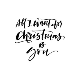 All I want for Christmas is you phrase. Modern brush calligraphy. Vector illustration.