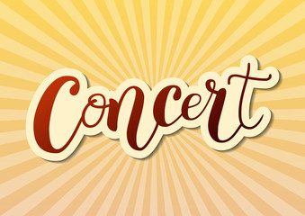 Lettering of Concert in red brown with outline on yellow background decorated with rays for decoration, poster, banner, advertising,placard, affiche, show bill, sticker, music festival, concert, flyer