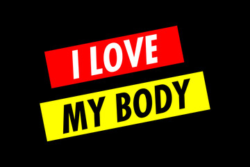 Two angled lines of text: I love my body. 1970s progressive poster style. White, red and yellow on black.
