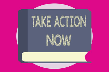 Writing note showing  Take Action Now. Business photo showcasing asking someone to start doing Good performance Encourage.