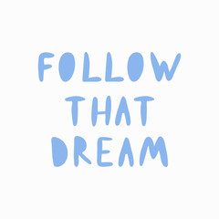 Follow that dream