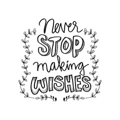 Never stop making wishes. Motivational quote.