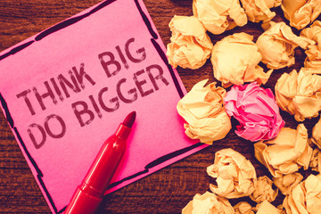 Text sign showing Think Big Do Bigger. Conceptual photo Raise the Bar and Aim far Higher than the Usual.