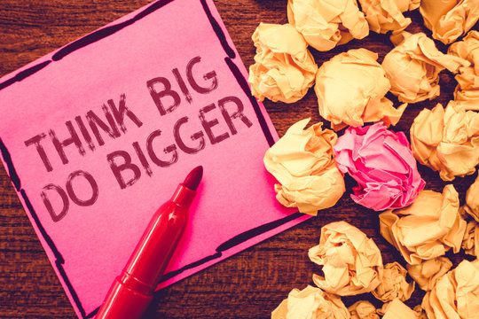 Text sign showing Think Big Do Bigger. Conceptual photo Raise the Bar and Aim far Higher than the Usual.