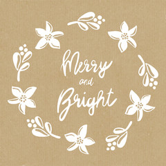 Merry and Bright mistletoe Christmas flower wreath vector illustration on brown craft paper. Simple modern Christmas design. Hand written Christmas greeting. Holiday card with elegant calligraphy.