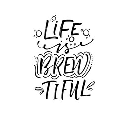 life is beautiful but brew phrase. Hand drawn brush style modern calligraphy. Vector illustration of handwritten lettering.