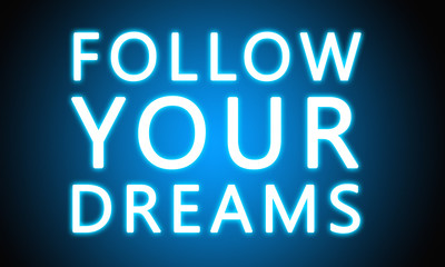 Follow Your Dreams - glowing white text on blue background