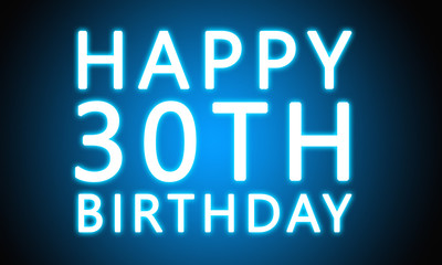 Happy 30th Birthday - glowing white text on blue background
