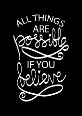All things are possible if you believe. Motivational quote.