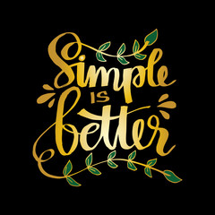 Simple is better hand lettering. Motivational quote.