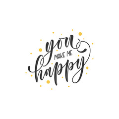 You make me happy hand written calligraphy lettering. Brush ink texture. Inspirational quote for poster or card, photo overlay. Vector illustration.