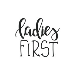 Ladies First Hand drawn typography poster or cards. Conceptual handwritten phrase.T shirt hand lettered calligraphic design. Inspirational vector