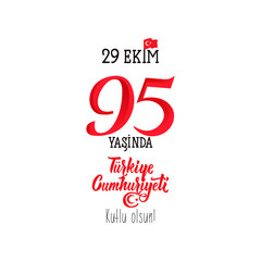 Fototapeta na wymiar Türkiye Cumhuriyeti 95 yasinda. Translation: Republic of Turkey is 95 years old. graphic design to the Turkish holiday