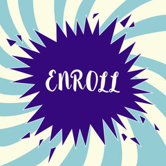 Text sign showing Enroll. Conceptual photo officially register as member of institution or student on course.
