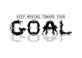 Keep moving toward your goal. Motivational quote 