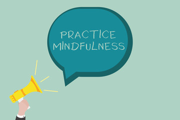 Word writing text Practice Mindfulness. Business concept for achieve a State of Relaxation a form of Meditation.