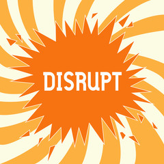 Text sign showing Disrupt. Conceptual photo Interrupt causing disturbance problem Make something different.