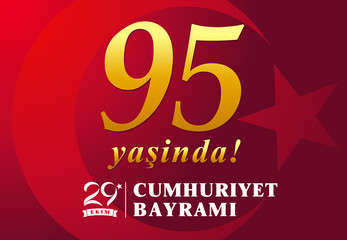 95 yasinda, vector illustration 29 ekim Cumhuriyet Bayrami kutlu olsun, Republic Day Turkey. Translation: 95 years, 29 october Republic Day Turkey and the National Day in Turkey happy holiday