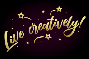 Live creatively. Beautiful greeting card poster, calligraphy golden text Word star fireworks. Hand drawn, design elements. Handwritten modern brush lettering, black background isolated vector