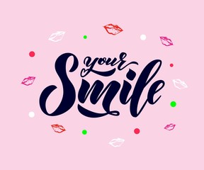 Hand lettering of text Your smile with lips. Inspiration Phrase. Vector Lettering