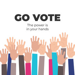 Go vote. The power is in your hands. Social motivational poster template. Up hands vector flat illustration concept. Election campaign Flyer Leaflet Social ad. Teamwork, collaboration, voting, concert