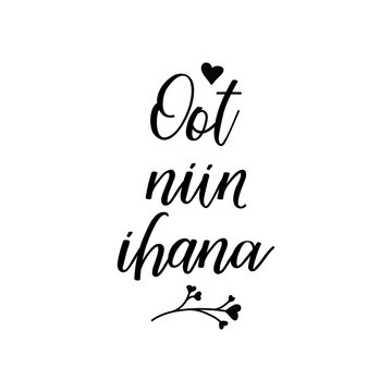 Oot niin ihana. Romantic lettering card. translation from Finnish - You are so lovely