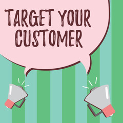 Word writing text Target Your Customer. Business concept for Tailor Marketing Pitch Defining Potential Consumers.