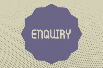 Obraz premium Conceptual hand writing showing Enquiry. Business photo text Asking for information Official investigation discover facts Inquiry.