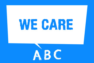 Text sign showing We Care. Conceptual photo Support you Give help needed Offer treatment or assistance.