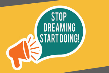 Conceptual hand writing showing Stop Dreaming Start Doing. Business photo text Put your dreams into action Materialize it.