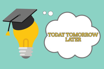 Word writing text Today Tomorrow Later. Business concept for Presently Currently Future Soon Afterwards Following.