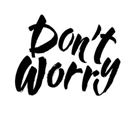 Dont worry. Hand lettering inscription. Modern brush calligraphy. Vector Illustration.