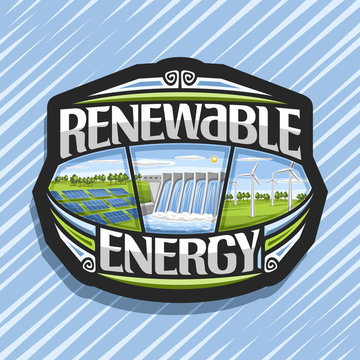 Vector logo for Renewable Energy, dark badge with array solar panels, water flowing in reservoir, windfarm with windturbines on summer field, original futuristic lettering for words renewable energy.