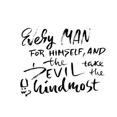 Every man for himself and the devil take the hindmost. Hand drawn dry brush lettering. Ink illustration. Modern calligraphy phrase. Vector illustration.
