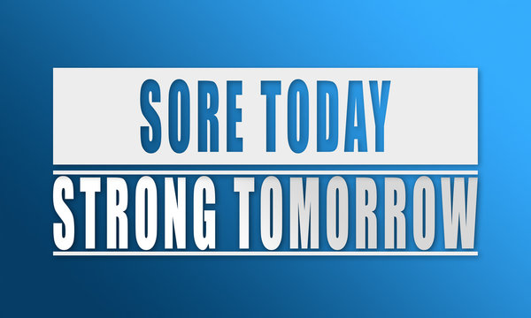 Sore today stronger tomorrow - Makers Gonna Learn